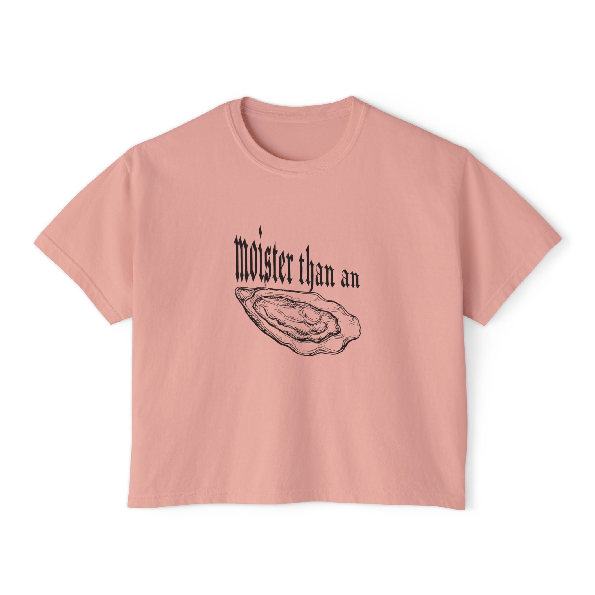 moister than an... - women's boxy tee