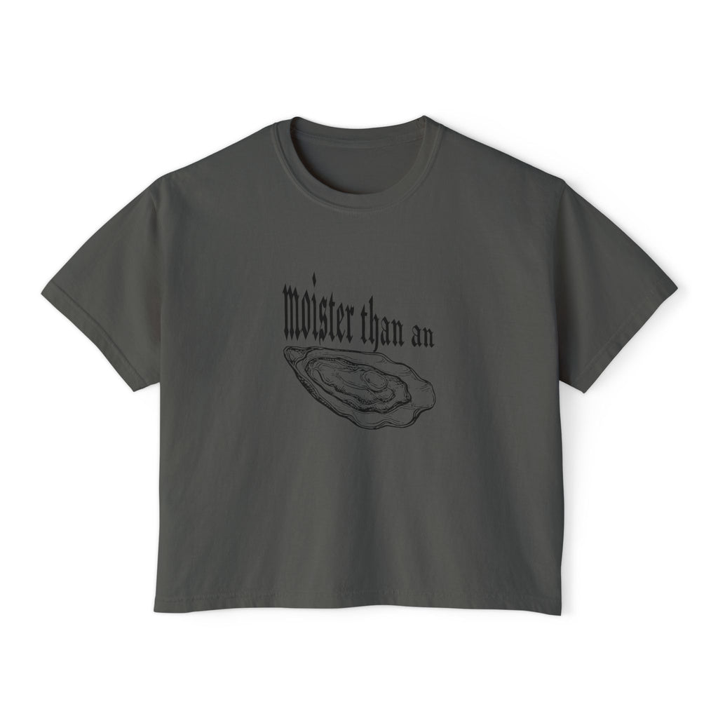 moister than an... - women's boxy tee
