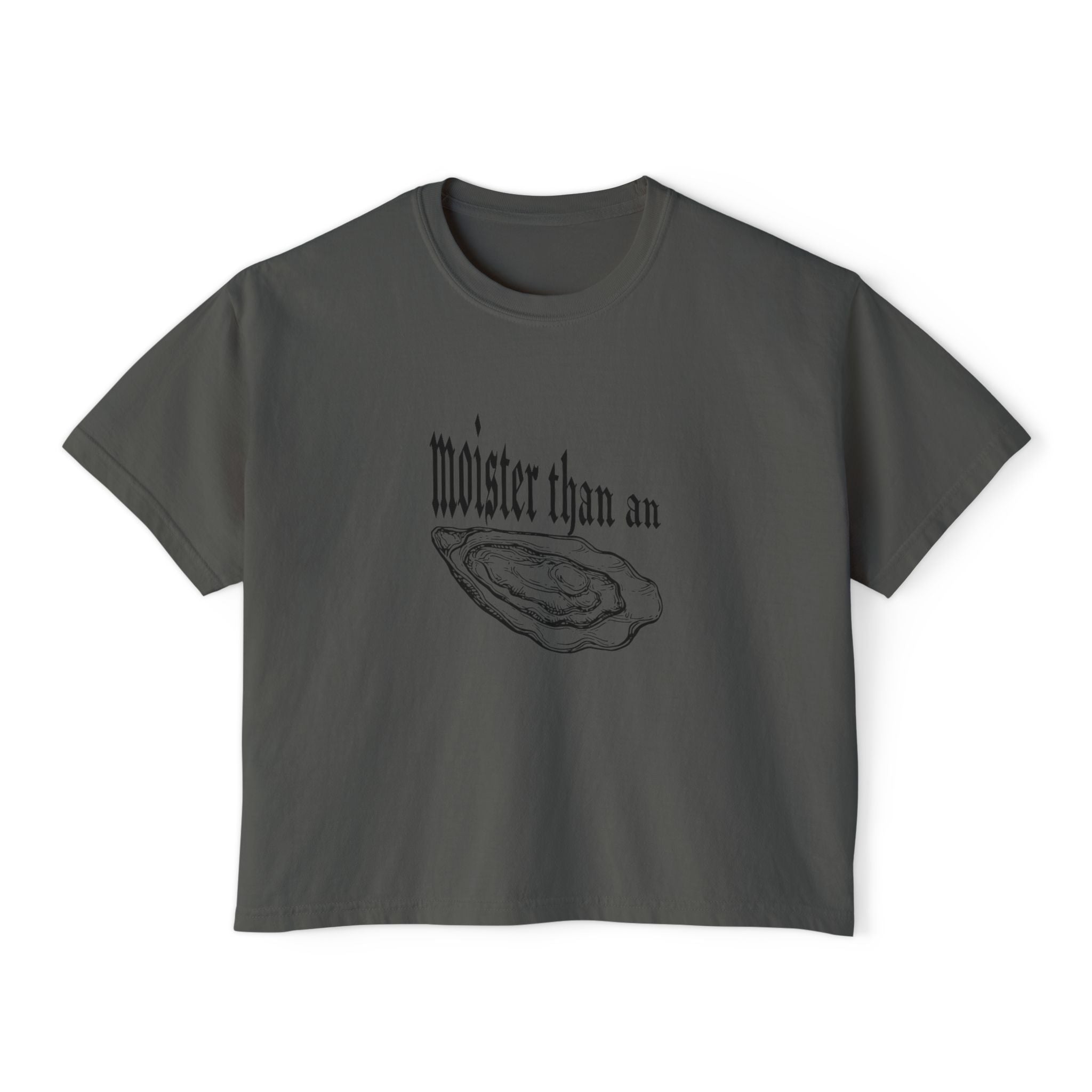 moister than an... - women's boxy tee